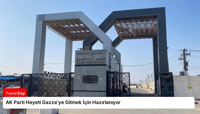 AK Parti Heyeti Gazze’ye Gitmek İçin Hazırlanıyor