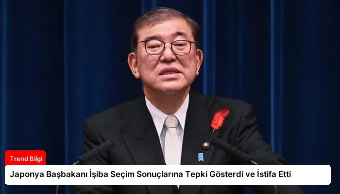 Japonya Başbakanı İşiba Seçim Sonuçlarına Tepki Gösterdi ve İstifa Etti