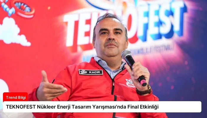 TEKNOFEST Nükleer Enerji Tasarım Yarışması’nda Final Etkinliği