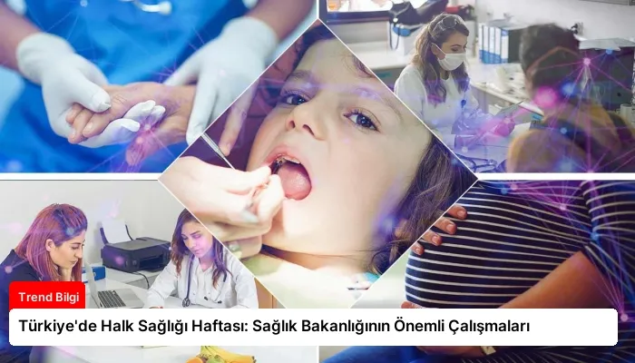 Türkiye’de Halk Sağlığı Haftası: Sağlık Bakanlığının Önemli Çalışmaları