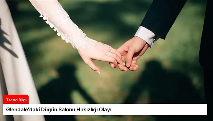Glendale’daki Düğün Salonu Hırsızlığı Olayı