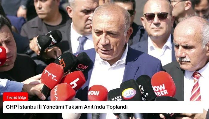 CHP İstanbul İl Yönetimi Taksim Anıtı’nda Toplandı