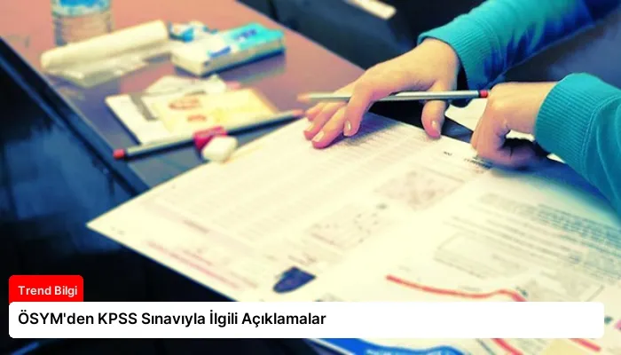 ÖSYM’den KPSS Sınavıyla İlgili Açıklamalar