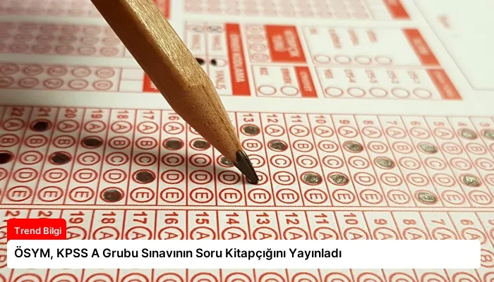 ÖSYM, KPSS A Grubu Sınavının Soru Kitapçığını Yayınladı