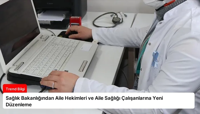 Sağlık Bakanlığından Aile Hekimleri ve Aile Sağlığı Çalışanlarına Yeni Düzenleme