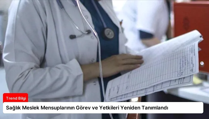 Sağlık Meslek Mensuplarının Görev ve Yetkileri Yeniden Tanımlandı
