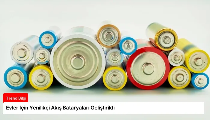 Evler İçin Yenilikçi Akış Bataryaları Geliştirildi