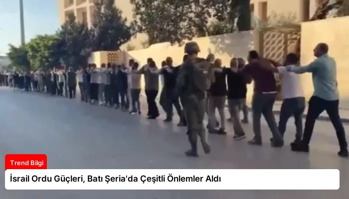 İsrail Ordu Güçleri, Batı Şeria’da Çeşitli Önlemler Aldı