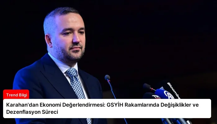 Karahan’dan Ekonomi Değerlendirmesi: GSYİH Rakamlarında Değişiklikler ve Dezenflasyon Süreci
