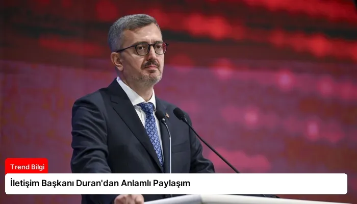 İletişim Başkanı Duran’dan Anlamlı Paylaşım
