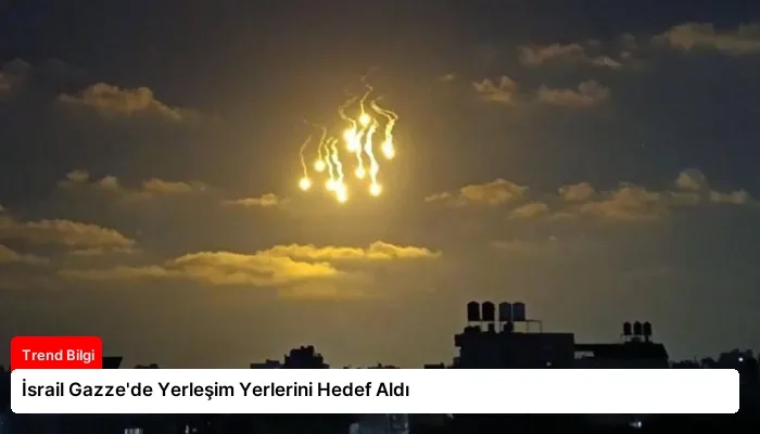 İsrail Gazze’de Yerleşim Yerlerini Hedef Aldı