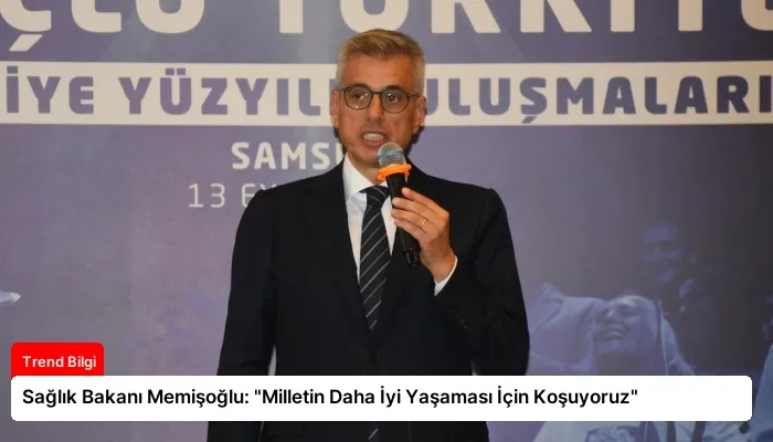 Sağlık Bakanı Memişoğlu: “Milletin Daha İyi Yaşaması İçin Koşuyoruz”