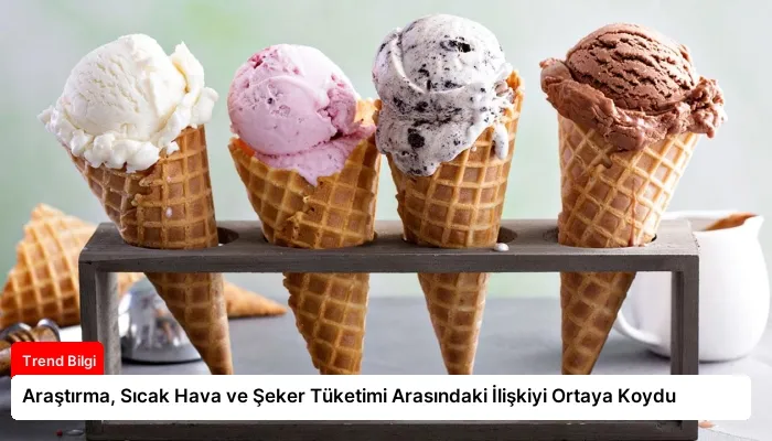 Araştırma, Sıcak Hava ve Şeker Tüketimi Arasındaki İlişkiyi Ortaya Koydu
