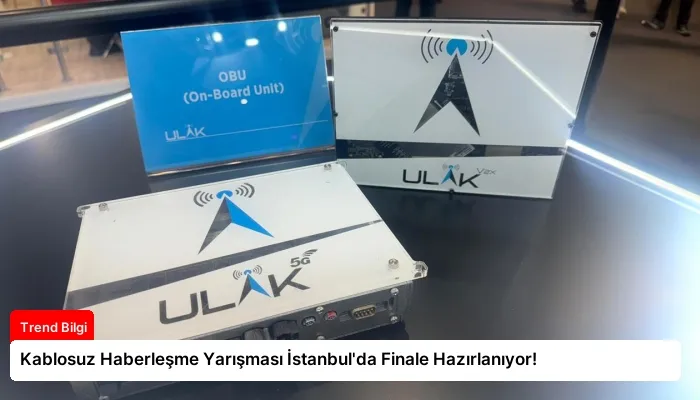 Kablosuz Haberleşme Yarışması İstanbul’da Finale Hazırlanıyor!
