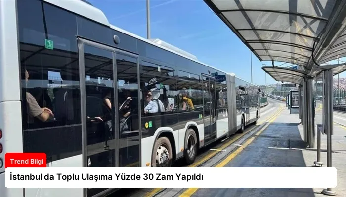İstanbul’da Toplu Ulaşıma Yüzde 30 Zam Yapıldı