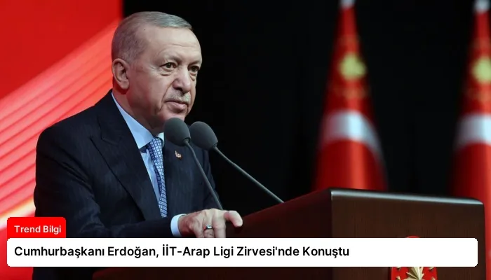 Cumhurbaşkanı Erdoğan, İİT-Arap Ligi Zirvesi’nde Konuştu
