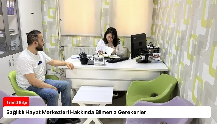 Sağlıklı Hayat Merkezleri Hakkında Bilmeniz Gerekenler