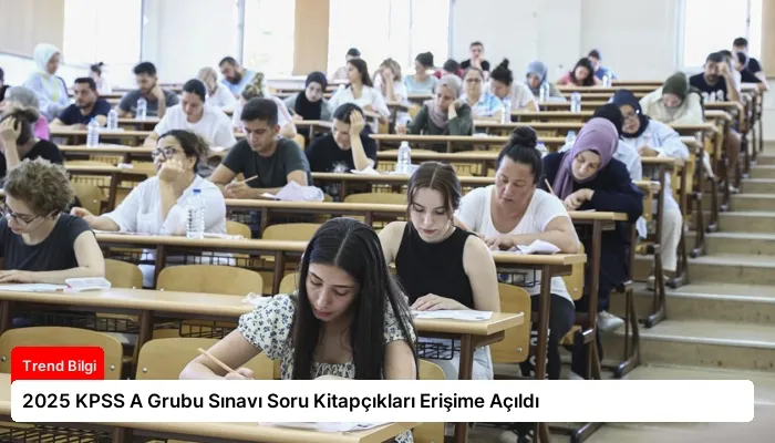 2025 KPSS A Grubu Sınavı Soru Kitapçıkları Erişime Açıldı