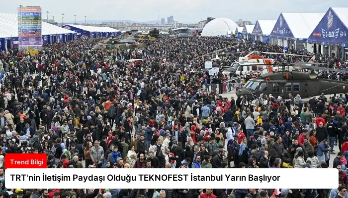 TRT’nin İletişim Paydaşı Olduğu TEKNOFEST İstanbul Yarın Başlıyor