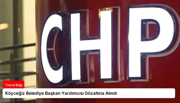 Köyceğiz Belediye Başkan Yardımcısı Gözaltına Alındı