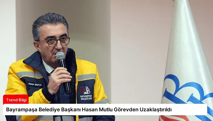 Bayrampaşa Belediye Başkanı Hasan Mutlu Görevden Uzaklaştırıldı