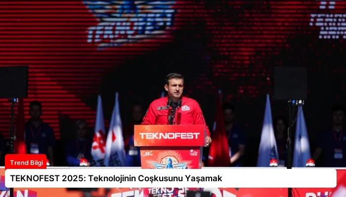 TEKNOFEST 2025: Teknolojinin Coşkusunu Yaşamak