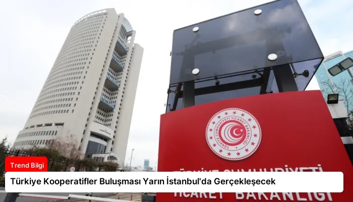 Türkiye Kooperatifler Buluşması Yarın İstanbul’da Gerçekleşecek