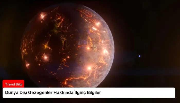 Dünya Dışı Gezegenler Hakkında İlginç Bilgiler