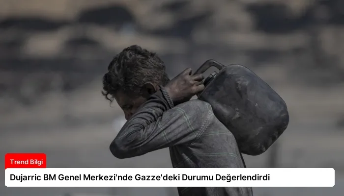 Dujarric BM Genel Merkezi’nde Gazze’deki Durumu Değerlendirdi