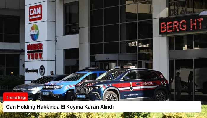 Can Holding Hakkında El Koyma Kararı Alındı