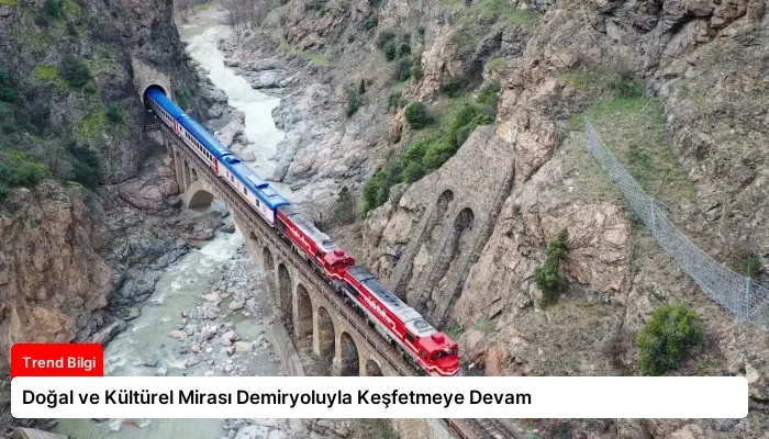 Doğal ve Kültürel Mirası Demiryoluyla Keşfetmeye Devam