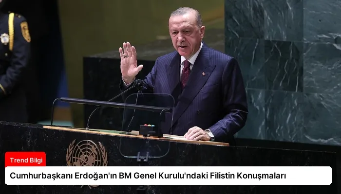 Cumhurbaşkanı Erdoğan’ın BM Genel Kurulu’ndaki Filistin Konuşmaları