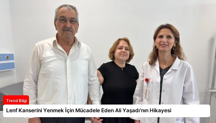 Lenf Kanserini Yenmek İçin Mücadele Eden Ali Yaşadı’nın Hikayesi