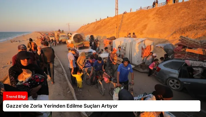 Gazze’de Zorla Yerinden Edilme Suçları Artıyor