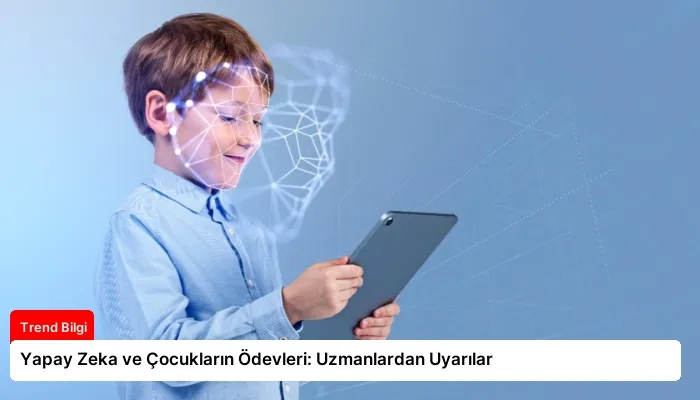 Yapay Zeka ve Çocukların Ödevleri: Uzmanlardan Uyarılar