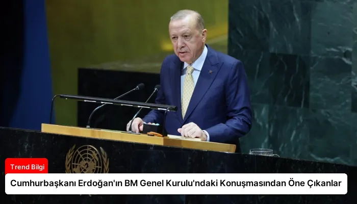 Cumhurbaşkanı Erdoğan’ın BM Genel Kurulu’ndaki Konuşmasından Öne Çıkanlar