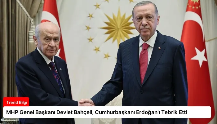 MHP Genel Başkanı Devlet Bahçeli, Cumhurbaşkanı Erdoğan’ı Tebrik Etti