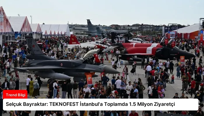 Selçuk Bayraktar: TEKNOFEST İstanbul’a Toplamda 1.5 Milyon Ziyaretçi