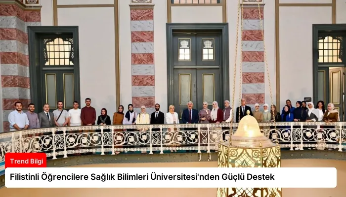 Filistinli Öğrencilere Sağlık Bilimleri Üniversitesi’nden Güçlü Destek