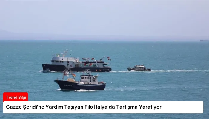 Gazze Şeridi’ne Yardım Taşıyan Filo İtalya’da Tartışma Yaratıyor