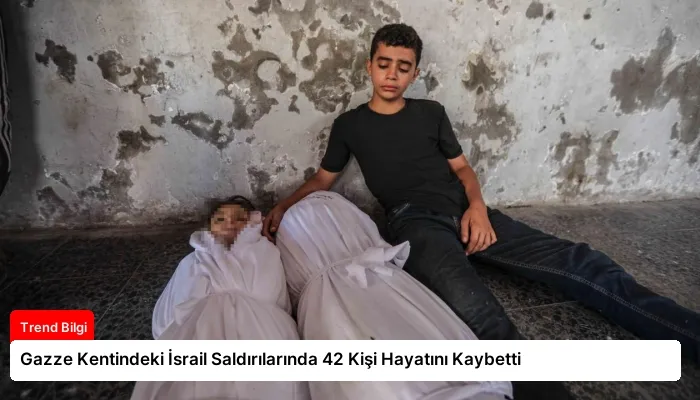 Gazze Kentindeki İsrail Saldırılarında 42 Kişi Hayatını Kaybetti