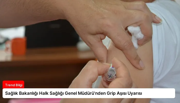 Sağlık Bakanlığı Halk Sağlığı Genel Müdürü’nden Grip Aşısı Uyarısı