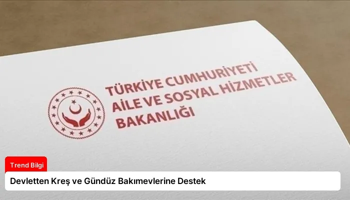 Devletten Kreş ve Gündüz Bakımevlerine Destek