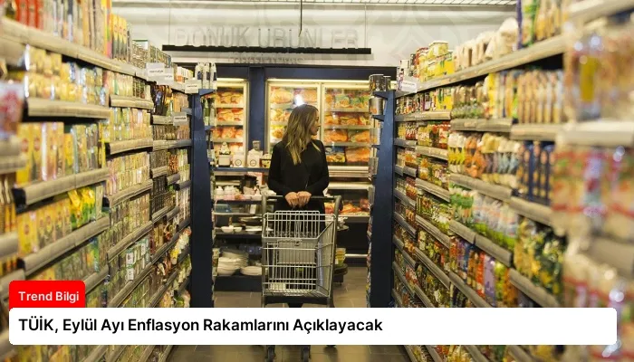 TÜİK, Eylül Ayı Enflasyon Rakamlarını Açıklayacak