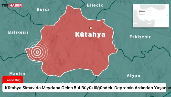 Kütahya Simav’da Meydana Gelen 5,4 Büyüklüğündeki Depremin Ardından Yaşananlar
