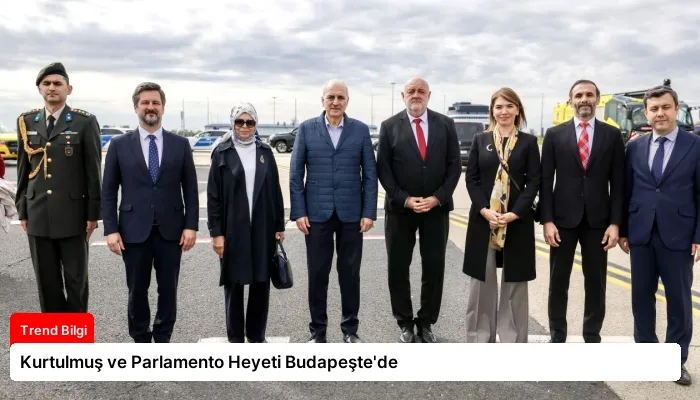 Kurtulmuş ve Parlamento Heyeti Budapeşte’de
