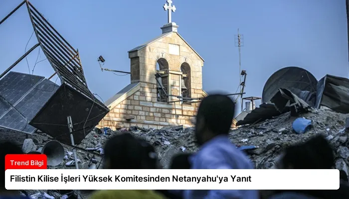 Filistin Kilise İşleri Yüksek Komitesinden Netanyahu’ya Yanıt
