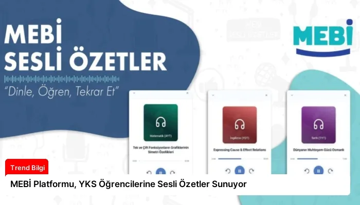 MEBİ Platformu, YKS Öğrencilerine Sesli Özetler Sunuyor