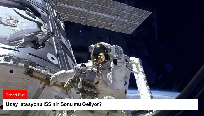 Uzay İstasyonu ISS’nin Sonu mu Geliyor?