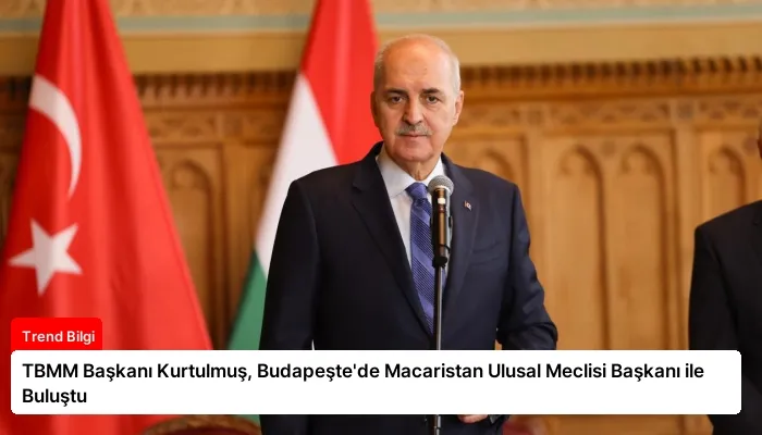 TBMM Başkanı Kurtulmuş, Budapeşte’de Macaristan Ulusal Meclisi Başkanı ile Buluştu